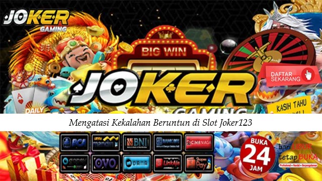 Mengatasi Kekalahan Beruntun di Slot Joker123